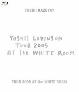 YOSHII LOVINSONTOUR 2005 AT the WHITE ROOM [Blu-ray]