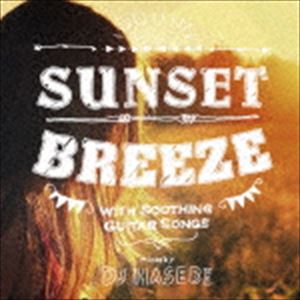 DJ HASEBE（MIX） / Sunset Breeze -with Soothing Guitar Songs-mixed by DJ HASEBE [CD]