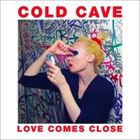 A COLD CAVE / LOVE COMES CLOSE [CD]