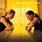 A PLACEBO / WITHOUT YOU IfM NOTHING [CD]
