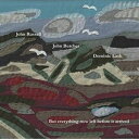 John Russell/John Butcher/Dominic Lash / But everything now left before it arriv...