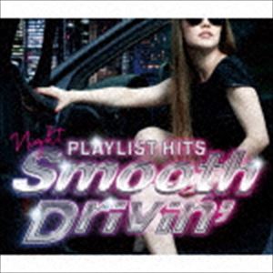 PLAYLIST HITS!〜Night Smooth Drivin’〜 
