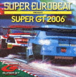 (オムニバス) スーパーユーロビート プレゼンツ SUPER GT 2006 [CD]