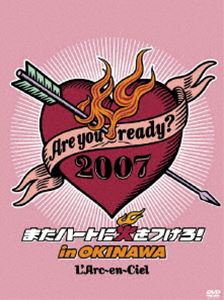 L’Arc〜en〜Ciel／Are you ready 2007 またハートに火をつけろ in OKINAWA DVD