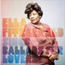 輸入盤 ELLA FITZGERALD / SINGS BALLADS FOR LOVERS CD