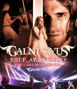GALNERYUS／JUST PLAY TO THE SKY 〜WHAT COULD WE DO FOR YOU...?〜 [Blu-ray]