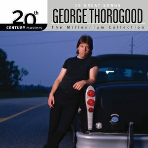 輸入盤 GEORGE THOROGOOD / 20TH CENTURY MASTERS ： MILLENNIUM COLLECTION [CD]