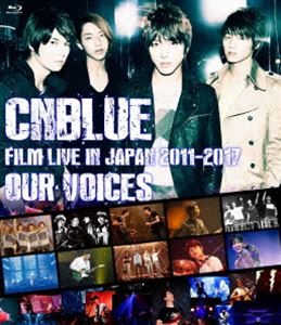 CNBLUE��FILM LIVE IN JAPAN 2011-2017��OUR VOICES�� [Blu-ray]
