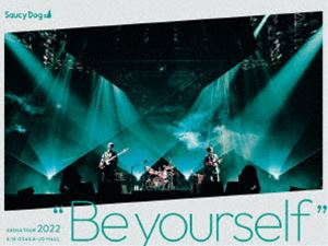 Saucy Dog ARENA TOUR 2022��Be yourself��2022.6.16 ����ۡ��� [DVD]