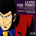 Yuji Ohno ＆ Lupintic Five with Friends / ルパン三世テレビスペシャル セブンデイズラプソディ オリジナル サウンドトラック SEVEN DAYS RHAPSODY CD