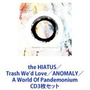 the HIATUS / Trash We’d Love／ANOMALY／A World Of Pandemonium [CD3枚セット]