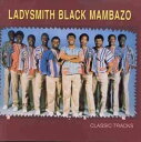 A LADYSMITH BLACK MAMBAZO / CLASSIC TRACKS [CD]