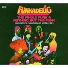 ファンカデリック / ファンカデリック -ザ・ホール・ファンク・アンド・ナッシング・バット・ザ・ファ..