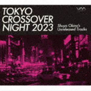 TOKYO CROSSOVER NIGHT 2023 Shuya Okino’s Unreleased Tracks [CD]