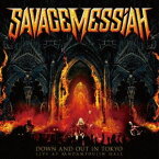 SAVAGE MESSIAH / DOWN AND OUT IN TOKYO LIVE AT KANDAMYOJIN HALL 神田明神ライヴ [CD]