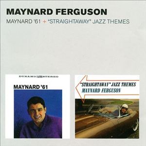 メイナード・ファーガソン / MAYNARD ’61 ＋ “STRAIGHTAWAY” JAZZ THEMES ＋ 2 BONUS TRACKS [CD]