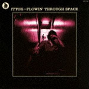 ITTOK / FLOWIN’ THROUGH SPACE CD