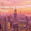 IN YA MELLOW TONE 15 [CD]