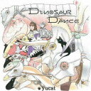 yucat / ダイナソーDANCE CD