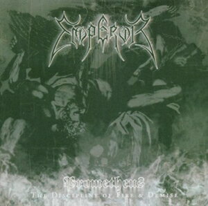 輸入盤 EMPEROR / PROMETHEUS ： THE DISCIPLINE OF FIRE ： DEMISE [CD]