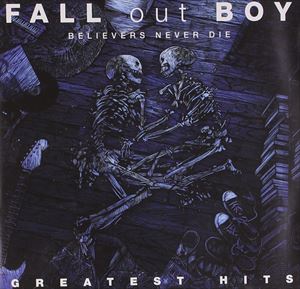 輸入盤 FALL OUT BOY / BELIEVERS NEVER DIE ： GREATEST HITS [CD]