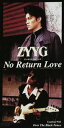 ZYYG / NO RETURN LOVE／OVER THE BLACK [CD]