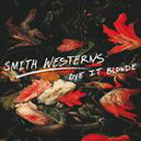 輸入盤 SMITH WESTERNS / DYE IT BLONDE CD