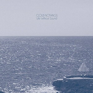 輸入盤 CLOUD NOTHINGS / LIFE WITHOUT SOUND CD