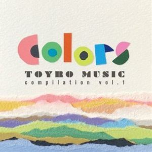 Colors TOYRO MUSIC compilation vol.1 