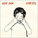 SHRIEK 輸入盤 WYE OAK 