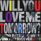 ��ƣΧ�� with Funky Ritsuco Version! / Will You Love Me Tomorrow? [CD]
