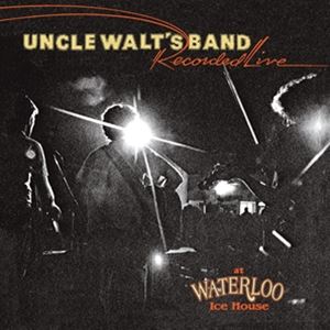 輸入盤 UNCLE WALT’S BAND / RECORDED LIVE AT WATERLOO ICE HOUSE [CD]