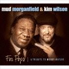 マッド・モーガンフィールド＆キム・ウィルソン / フォー・ポップス： トリビュート・トゥ・マディ・ウォーターズ [CD]