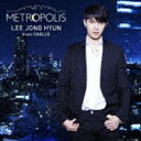 イ・ジョンヒョン（from CNBLUE） / METROPOLIS（通常盤） [CD]