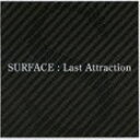 SURFACE / Last Attraction [CD]