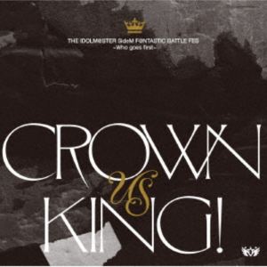(ゲーム・ミュージック) THE IDOLM＠STER SideM F＠NTASTIC BATTLE FES 〜Who goes first〜 「CROWN US KING!」 [CD]