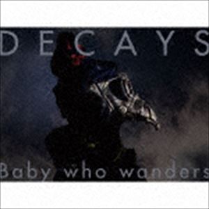 DECAYS / Baby who wanders（初回生産限定盤B／CD＋Blu-ray） 