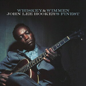 輸入盤 JOHN LEE HOOKER / WHISKEY ＆ WIMMEN： JOHN LEE HOOKER’S FINEST 
