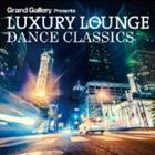 LUXURY LOUNGE DANCE CLASSICS [CD]