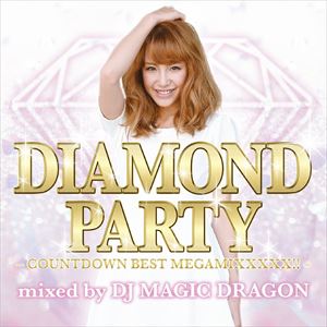DJ MAGIC DRAGON（MIX） / DIAMOND PARTY -countdown best megamixxxxx！！！- mixed by DJ MAGIC DRAGON [CD]
