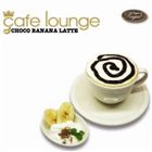 (オムニバス) cafe lounge CHOCO BANANA LATTE [CD]