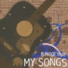 BRIDGE style / MY SONGS [CD]