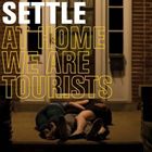 輸入盤 SETTLE / AT HOME WE ARE TOURISTS 