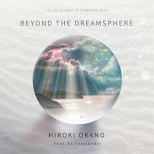 HIROKI OKANO Feat.Akira ∞ Ikeda / BEYOND THE DREAMSPHERE [CD]
