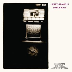 輸入盤 JERRY GRANELLI / DANCE HALL （FEAT. ROBBEN FORD ／ BILL FRISELL ／ J. ANTHONY GRANELLI） [CD]