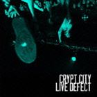 CRYPT CITY / LIVE DEFECT 