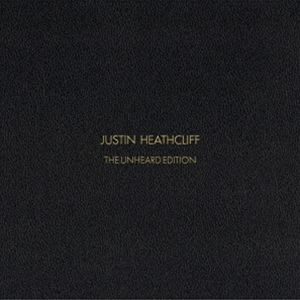 ジャスティン・ヒースクリフ / JUSTIN HEATHCLIFF THE UNHEARD EDITION 