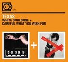 輸入盤 TEXAS / 2 FOR 1 ： WHITE ON BLONDE＋CAREFUL WHAT YOU WISH FOR [2CD]