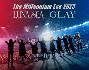 LUNA SEA・GLAY／The Millennium Eve 2025 LUNA SEA｜GLAY [Blu-ray]