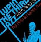 Yuji Ohno ＆ Lupintic Five / LUPIN THE THIRD JAZZ WHAT｀S GOING ON [CD]